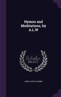 Hymns and Meditations, by A.L.W