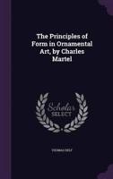 The Principles of Form in Ornamental Art, by Charles Martel