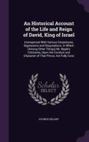 An Historical Account of the Life and Reign of David, King of Israel