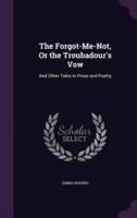 The Forgot-Me-Not, Or the Troubadour's Vow