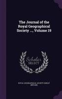 The Journal of the Royal Geographical Society ..., Volume 19