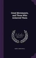 Great Movements, and Those Who Achieved Them