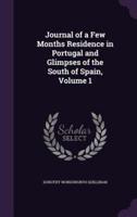 Journal of a Few Months Residence in Portugal and Glimpses of the South of Spain, Volume 1