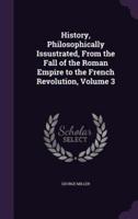 History, Philosophically Issustrated, From the Fall of the Roman Empire to the French Revolution, Volume 3