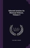 Selected Articles On National Defense, Volume 3