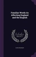 Familiar Words As Affecting England and the English