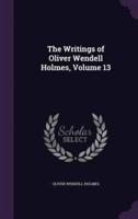 The Writings of Oliver Wendell Holmes, Volume 13