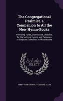 The Congregational Psalmist. A Companion to All the New Hymn-Books