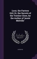 Lucy, the Factory Girl; Or, the Secrets of the Tontine Close, by the Author of 'Jessie Melville'