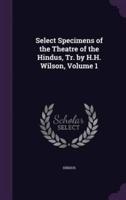 Select Specimens of the Theatre of the Hindus, Tr. By H.H. Wilson, Volume 1