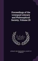 Proceedings of the Liverpool Literary and Philosophical Society, Volume 29