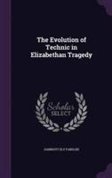 The Evolution of Technic in Elizabethan Tragedy