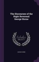 The Discourses of the Right Reverend George Horne