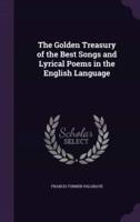 The Golden Treasury of the Best Songs and Lyrical Poems in the English Language