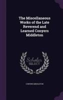 The Miscellaneous Works of the Late Reverend and Learned Conyers Middleton