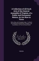 A Collection of All Such Acts of the General Assembly of Virginia, of a Public and Permanent Nature, As Are Now in Force