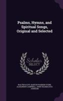 Psalms, Hymns, and Spiritual Songs, Original and Selected