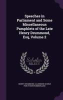 Speeches in Parliament and Some Miscellaneous Pamphlets of the Late Henry Drummond, Esq, Volume 2