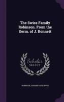 The Swiss Family Robinson. From the Germ. Of J. Bonnett