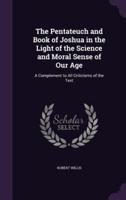 The Pentateuch and Book of Joshua in the Light of the Science and Moral Sense of Our Age