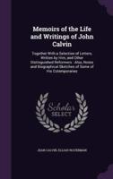 Memoirs of the Life and Writings of John Calvin