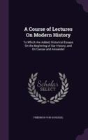 A Course of Lectures On Modern History