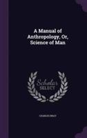 A Manual of Anthropology, Or, Science of Man