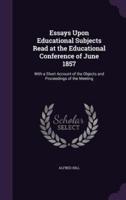 Essays Upon Educational Subjects Read at the Educational Conference of June 1857