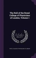 The Roll of the Royal College of Physicians of London, Volume 1
