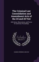 The Criminal Law Consolidation and Amendment Acts of the 24 and 25 Viet
