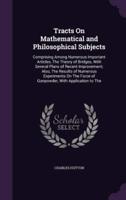 Tracts On Mathematical and Philosophical Subjects