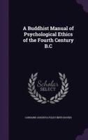 A Buddhist Manual of Psychological Ethics of the Fourth Century B.C