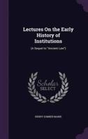 Lectures On the Early History of Institutions