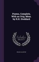 Poems, Complete, With an Orig. Mem. By R.H. Stoddard