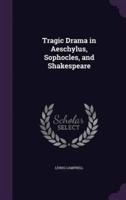 Tragic Drama in Aeschylus, Sophocles, and Shakespeare