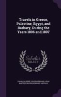 Travels in Greece, Palestine, Egypt, and Barbary, During the Years 1806 and 1807