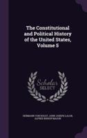 The Constitutional and Political History of the United States, Volume 5