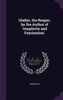 Gladys, the Reaper, by the Author of 'Simplicity and Fascination'