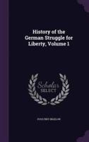 History of the German Struggle for Liberty, Volume 1