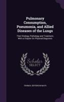 Pulmonary Consumption, Pneumonia, and Allied Diseases of the Lungs