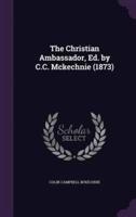 The Christian Ambassador, Ed. By C.C. Mckechnie (1873)