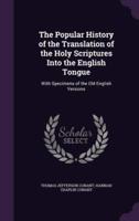 The Popular History of the Translation of the Holy Scriptures Into the English Tongue