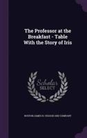 The Professor at the Breakfast - Table With the Story of Iris