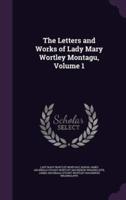 The Letters and Works of Lady Mary Wortley Montagu, Volume 1