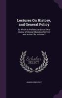 Lectures On History, and General Policy