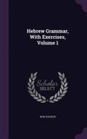 Hebrew Grammar, With Exercises, Volume 1