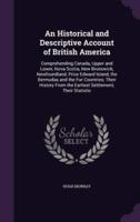 An Historical and Descriptive Account of British America