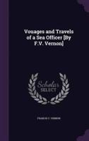 Vouages and Travels of a Sea Officer [By F.V. Vernon]