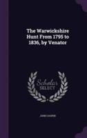 The Warwickshire Hunt From 1795 to 1836, by Venator
