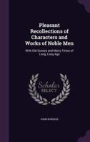 Pleasant Recollections of Characters and Works of Noble Men